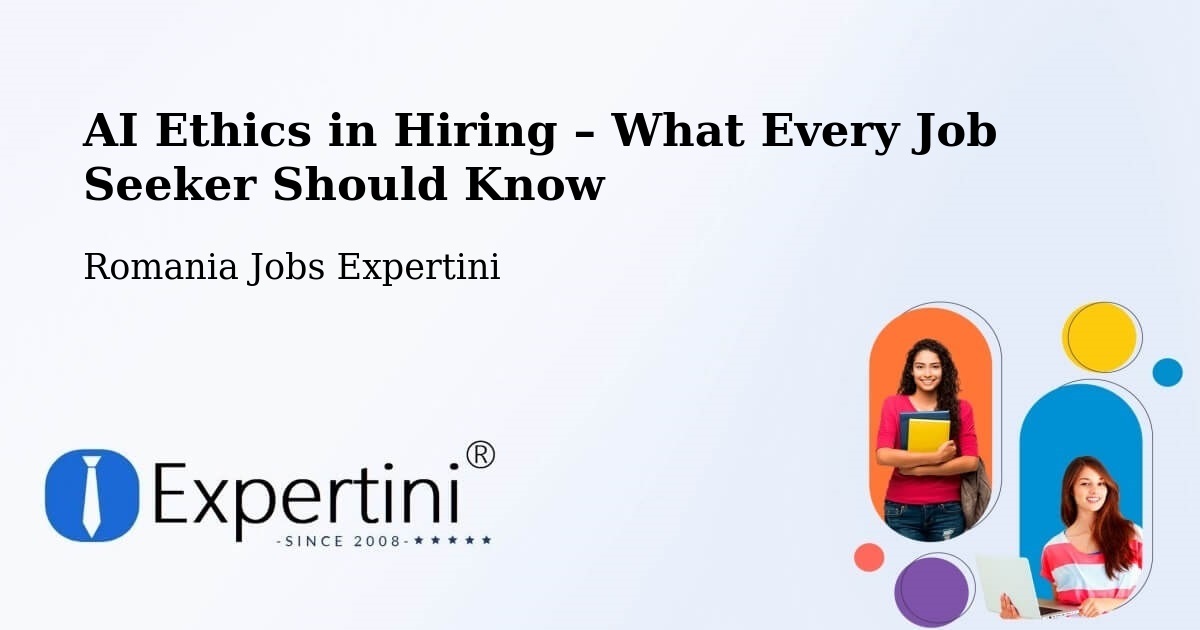 AI Ethics in Recruitment & Hiring – Beidaud - Beidaud, Romania Jobs Expertini
