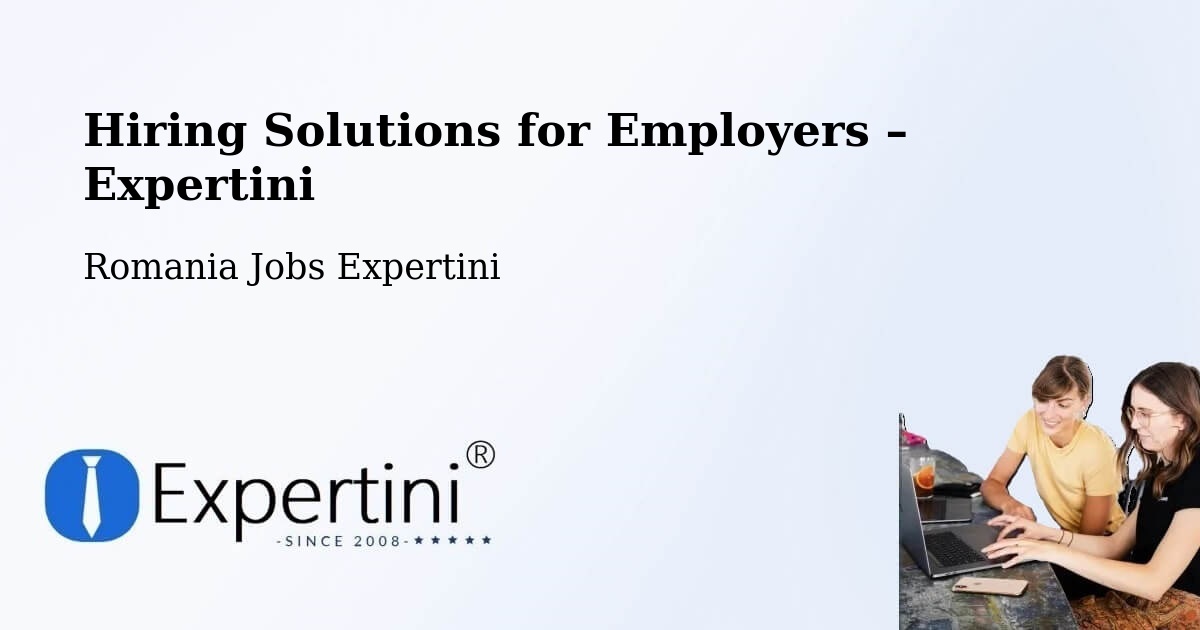 Hiring Solutions for Employers in Beidaud - Beidaud, Romania Jobs Expertini